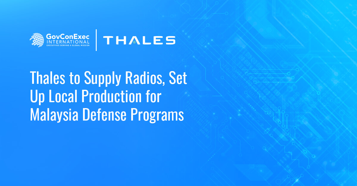 Thales to Supply Radios, Set Up Local Production for Malaysia Defense Programs