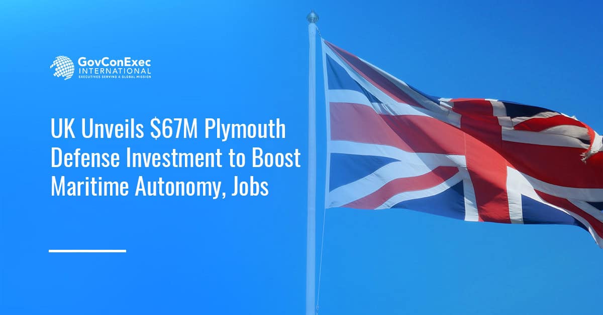 UK Unveils $67M Plymouth Defense Investment to Boost Maritime Autonomy, Jobs UK Unveils $67M Plymouth Defense Investment to Boost Maritime Autonomy, Jobs