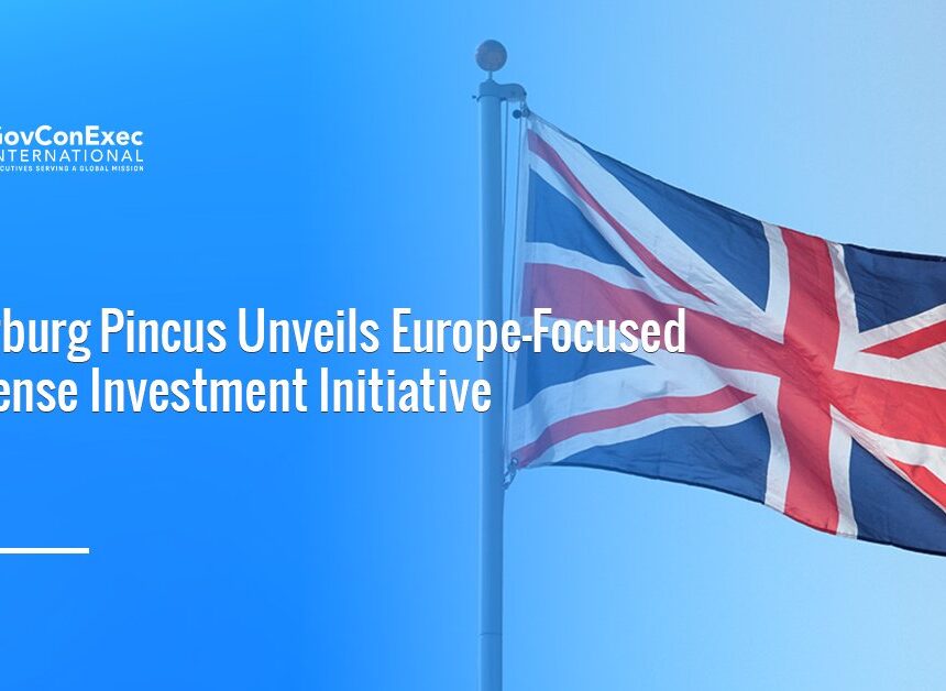 uk-warburg-pincus-europe-defense-investment-platform UK flag. Warburg Pincus has launched a defense investment platform to invest in European defense and security businesses.
