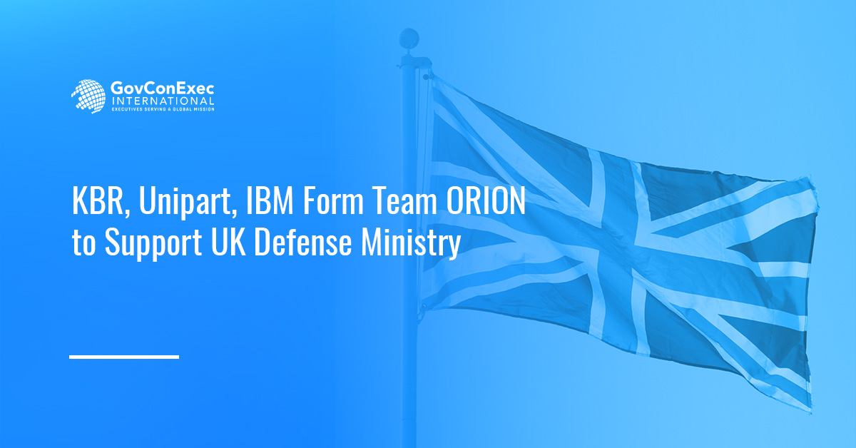 KBR, Unipart, IBM Form Team ORION to Support UK Defense Ministry KBR, Unipart, IBM Form Team ORION to Support UK Defense Ministry
