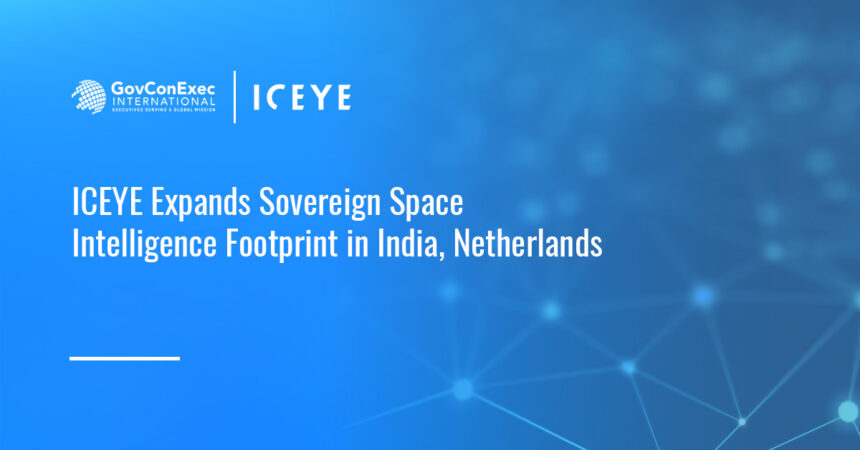 iceye-india-netherlands-sovereign-space-intelligence ICEYE. ICEYE has established new entities in India and the Netherlands to develop sovereign space intelligence capabilities with national defense customers.