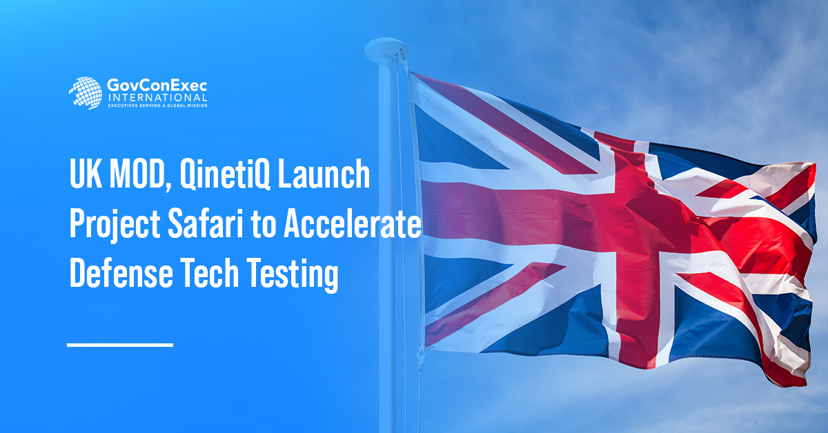 UK MOD, QinetiQ Launch Project Safari to Accelerate Defense Tech Testing UK MOD, QinetiQ Launch Project Safari to Accelerate Defense Tech Testing